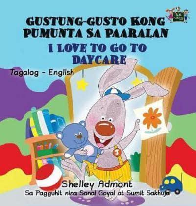 I Love to Go to Daycare: Tagalog English Bilingual Edition