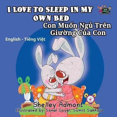 I Love to Sleep in My Own Bed: English Vietnamese Bilingual Children's Book