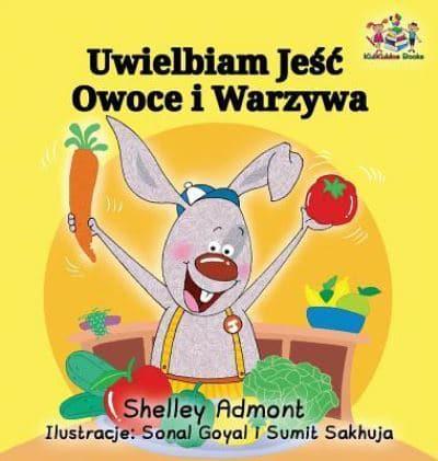 I Love to Eat Fruits and Vegetables: Polish Language Children's Book
