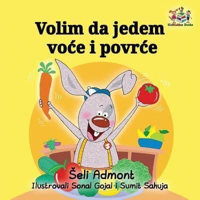 Volim da jedem voće i povrće: I Love to Eat Fruits and Vegetables - Serbian edition
