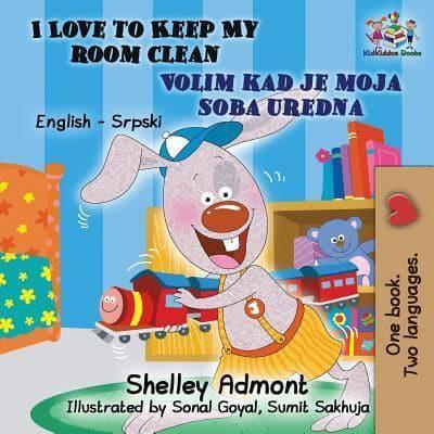 I Love to Keep My Room Clean (English Serbian Children's Book): Bilingual Serbian Book for Kids