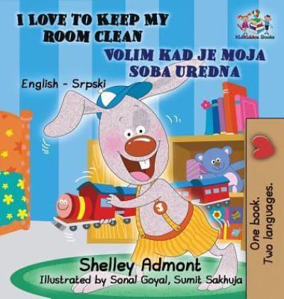 I Love to Keep My Room Clean (English Serbian Children's Book): Bilingual Serbian Book for Kids