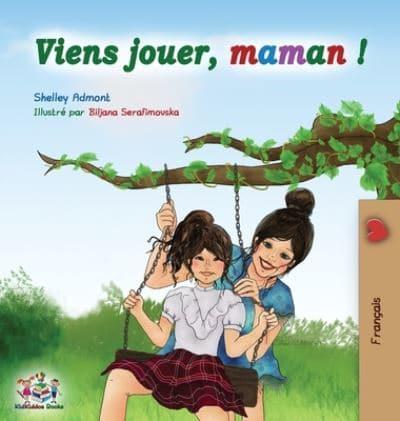 Viens jouer, maman !: Let's Play Mom - French edition