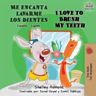 Me encanta lavarme los dientes I Love to Brush My Teeth : Spanish English Bilingual Book