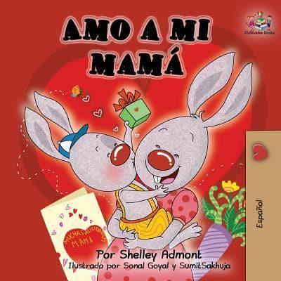 Amo a mi mamá: I Love My Mom -Spanish Edition