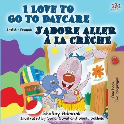 I Love to Go to Daycare J'adore aller à la crèche: English French Bilingual Book