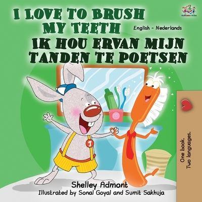 I Love to Brush My Teeth Ik hou ervan mijn tanden te poetsen: English Dutch Bilingual Book
