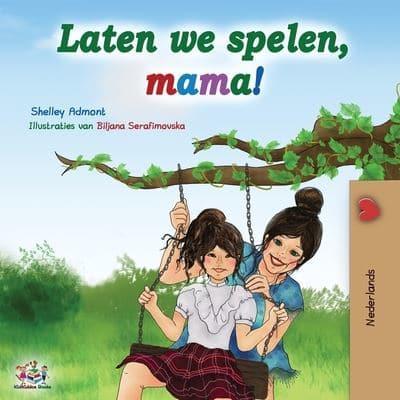 Laten we spelen, mama! : Let's play, Mom! - Dutch edition