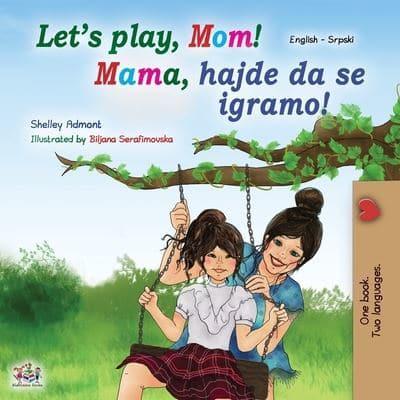 Let's play, Mom! (English Serbian Bilingual Book for Kids - Latin): Serbian - Latin alphabet