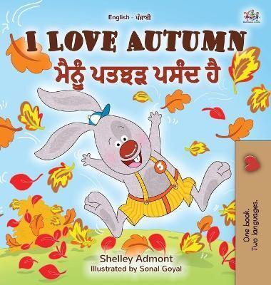 I Love Autumn (English Punjabi Bilingual Book for Kids): Punjabi Gurmukhi India