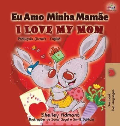 I Love My Mom (Portuguese English Bilingual Book for Kids- Brazil): Brazilian Portuguese