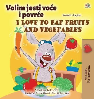 I Love to Eat Fruits and Vegetables (Croatian English Bilingual Children's Book)