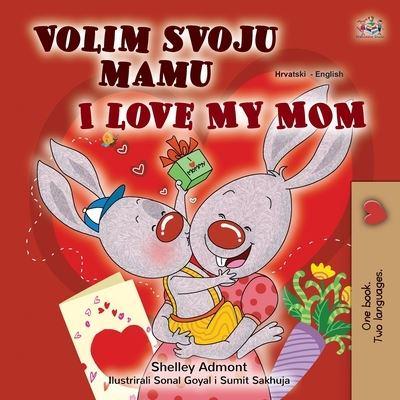 I Love My Mom (Croatian English Bilingual Children's Book)