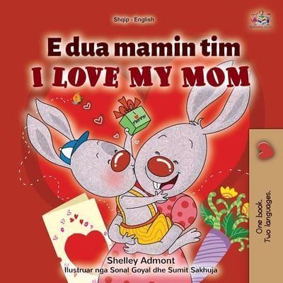 I Love My Mom (Albanian English Bilingual Children's Book)