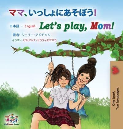 Let's play, Mom! (Japanese English Bilingual Book for Kids)