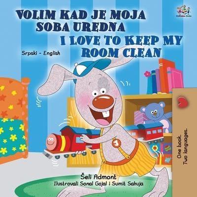 I Love to Keep My Room Clean (Serbian English Bilingual Children's Book - Latin alphabet)