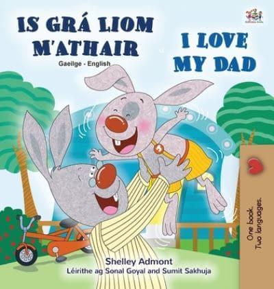I Love My Dad (Irish English Bilingual Children's Book)