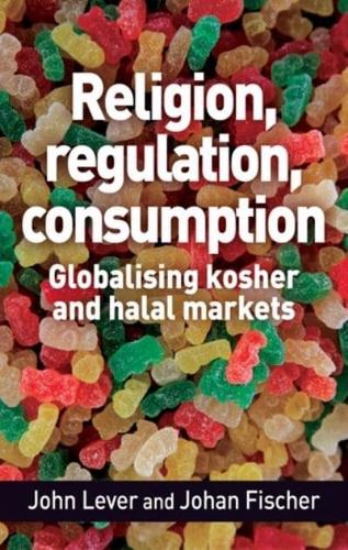 Religion, regulation, consumption: Globalising kosher and halal markets