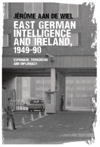 East German intelligence and Ireland, 1949-90: Espionage, terrorism and diplomacy