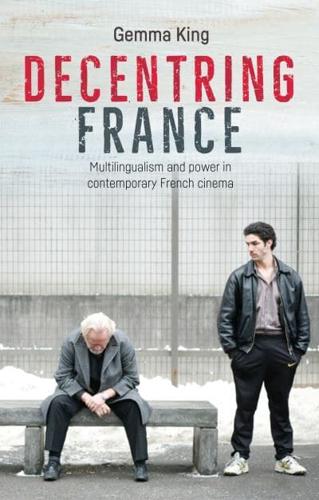 Decentring France: Multilingualism and power in contemporary French cinema