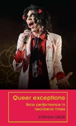 Queer exceptions: Solo performance in neoliberal times