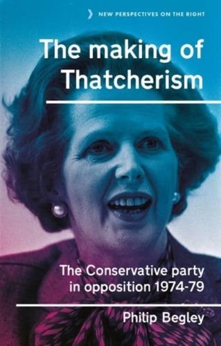 The making of Thatcherism: The Conservative Party in opposition, 1974-79