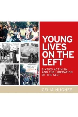 Young lives on the Left: Sixties activism and the liberation of the self