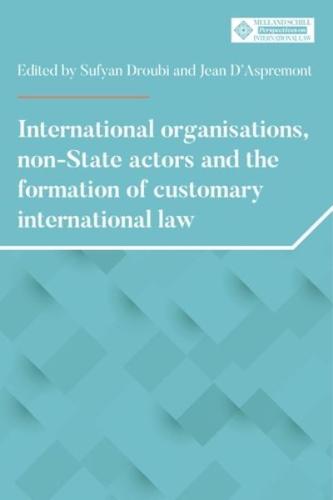 International organisations, non-State actors, and the formation of customary international law: .