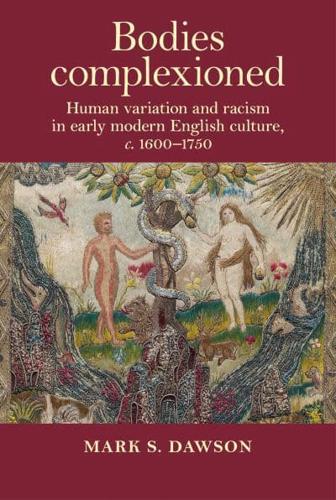 Bodies complexioned: Human variation and racism in early modern English culture, c. 1600-1750