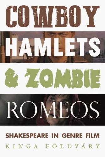 Cowboy Hamlets and zombie Romeos: Shakespeare in genre film