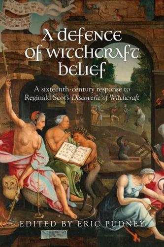 A defence of witchcraft belief: A sixteenth-century response to Reginald Scot's Discoverie of Witchcraft