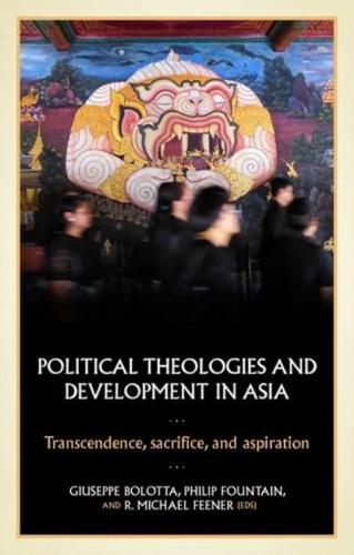 Political theologies and development in Asia: Transcendence, sacrifice, and aspiration