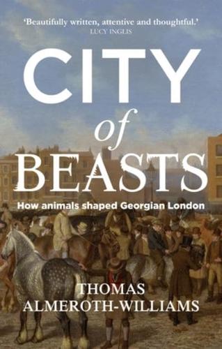 City of beasts: How animals shaped Georgian London