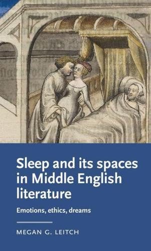 Sleep and its spaces in Middle English literature: Emotions, ethics, dreams