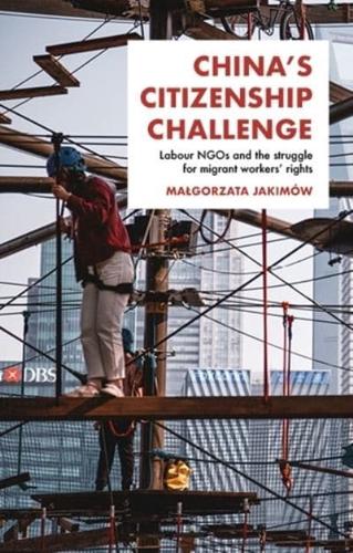 China's citizenship challenge: Labour NGOs and the struggle for migrant workers' rights