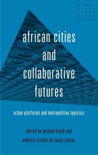 African cities and collaborative futures: Urban platforms and metropolitan logistics