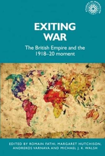 Exiting war: The British Empire and the 1918-20 moment