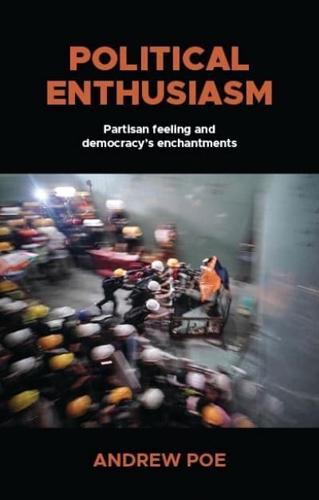 Political enthusiasm: Partisan feeling and democracy's enchantments