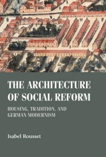 The architecture of social reform: Housing, tradition, and German Modernism