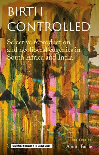 Birth controlled: Selective reproduction and neoliberal eugenics in South Africa and India