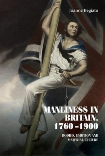 Manliness in Britain, 1760-1900: Bodies, emotion, and material culture