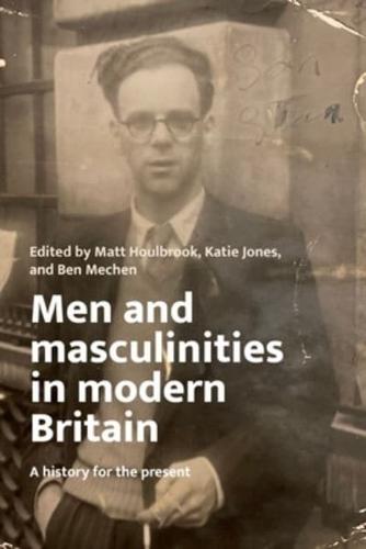 Men and Masculinities in Modern Britain