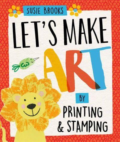 Let's Make Art by Printing & Stamping