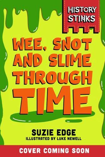 History Stinks!: Wee, Snot and Slime Through Time
