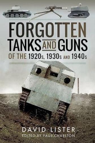 Forgotten Tanks and Guns of the 1920S, 1930S and 1940S
