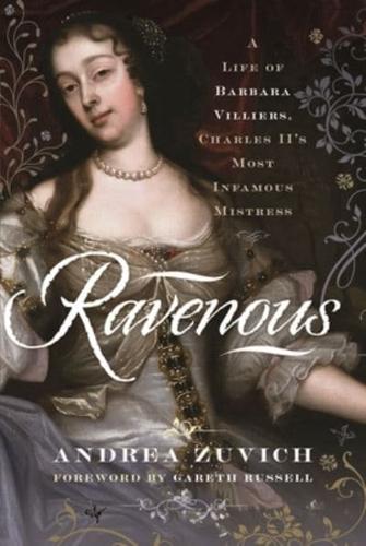 Ravenous: A Life of Barbara Villiers, Charles II's Most Infamous Mistress
