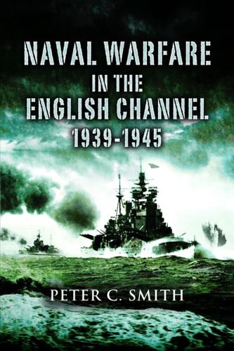 Naval Warfare in the English Channel, 1939-1945
