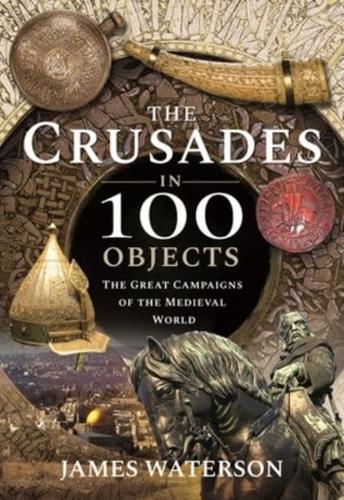 The Crusades in 100 Objects
