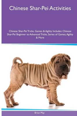 Chinese Shar-Pei  Activities Chinese Shar-Pei Tricks, Games & Agility. Includes: Chinese Shar-Pei Beginner to Advanced Tricks, Series of Games, Agility and More