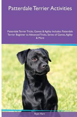 Patterdale Terrier  Activities Patterdale Terrier Tricks, Games & Agility. Includes: Patterdale Terrier Beginner to Advanced Tricks, Series of Games, Agility and More